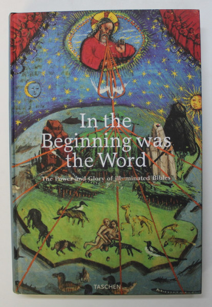 IN THE BEGINNING WAS THE WORD , THE POWER AND GLORY OF ILLUMINATED BIBLES , edited by ANDREAS FINGERNAGEL and CHRISTIAN GASTGEBER , 2003