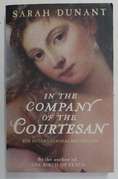 IN THE COMPANY OF THE COURTESAN by SARAH DUNANT , 2007
