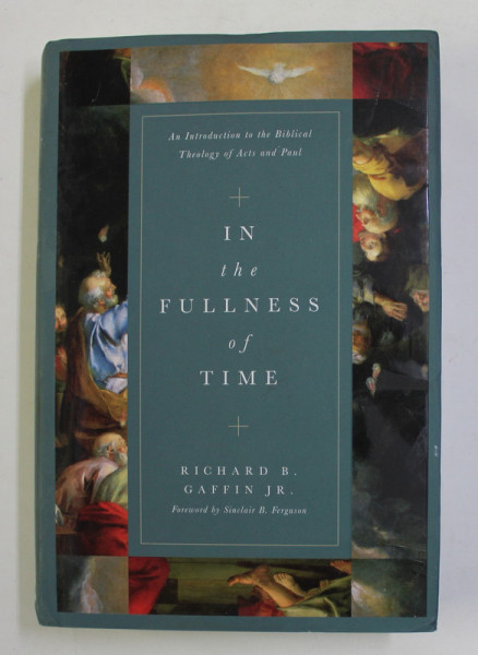 IN THE FULLNESS OF TIME - AN INTRODUCTION TO THE BIBLICAL THEOLOGY OF ACTS AND PAUL by RICHARD B. GAFFIN JR. , 2022