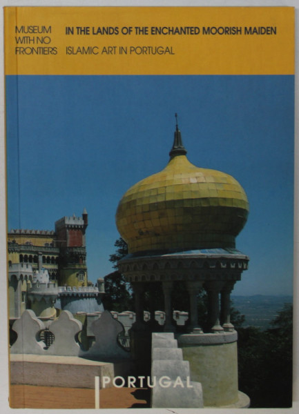 IN THE LAND OF THE ENCHANTED MOORISH MAIDEN : ISLAMIC ART IN PORTUGAL , 2001