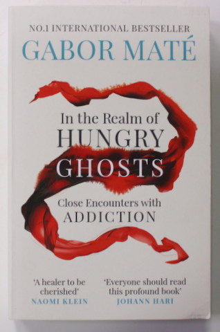 IN THE REALM OF HUNGRY GHOSTS - CLOSE ENCOUNTERS WITH ADDICTION by GABOR MATE , 2018