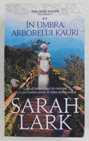 IN UMBRA ARBORELUI KAURI de SARAH LARK , TRILOGIA KAURI , VOLUMUL 2 , 2021