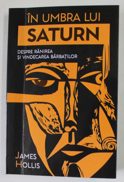 IN UMBRA LUI SATURN de JAMES HOLLIS , DESPRE RANIREA SI VINDECAREA BARBATILOR , 2023