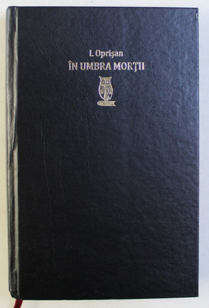 IN UMBRA MORTII - O FELIE DE VIATA de I. OPRISAN , 2010