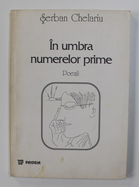 IN UMBRA NUMERELOR PRIME - POEZII de SERBAN CHELARIU , 1998 , DEDICATIE *