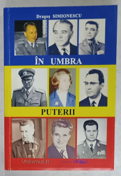 IN UMBRA PUTERII de COLONEL DRAGOS SIMIONESCU , VOLUMUL II , 2013 , DEDICATIE *