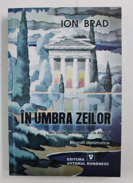 IN UMBRA ZEILOR DIN CICLUL ,, AMBASADOR LA ATENA '' DE ION BRAD , 2003 , *DEDICATIE