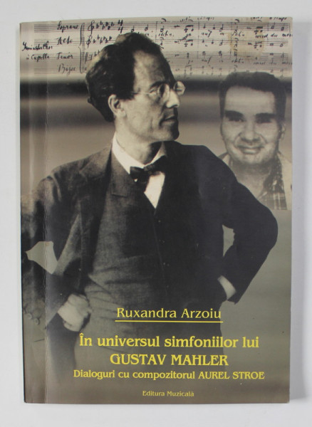 IN UNIVERSUL SIMFONIILOR LUI GUSTAV MAHLER de RUXANDRA ARZOIU in dialog cu AUREL STROE , 2003