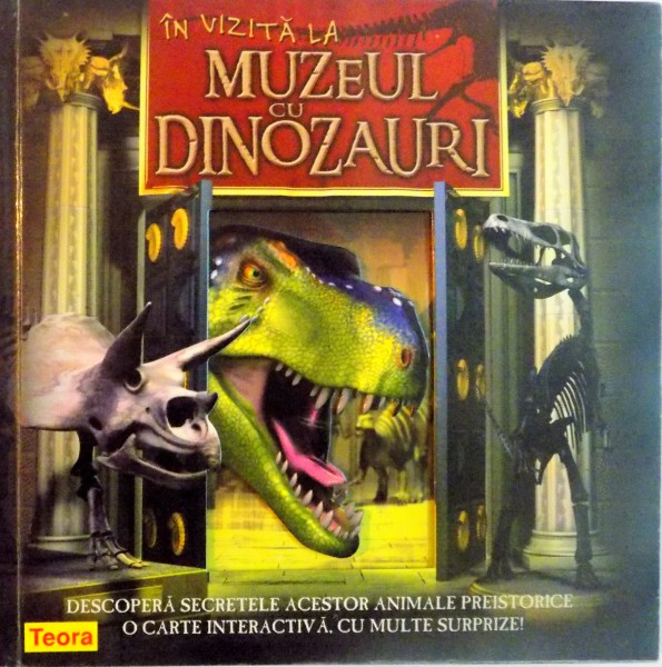 IN VIZITA LA MUZEUL CU DINOZAURI, DESCOPERA SECRETELE ACESTOR ANIMALE PREISTORICE, O CARTE CU MULTE SURPRIZE, 2009
