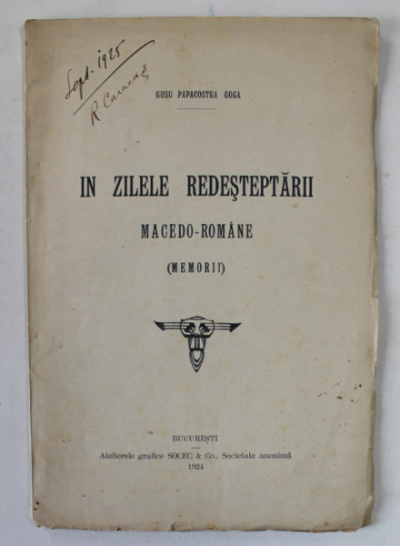 IN ZILELE REDESTEPTARII MACEDO -ROMANE ( MEMORII ) de GUSU PAPACOSTEA GOGA , 1924, DEDICATIE *