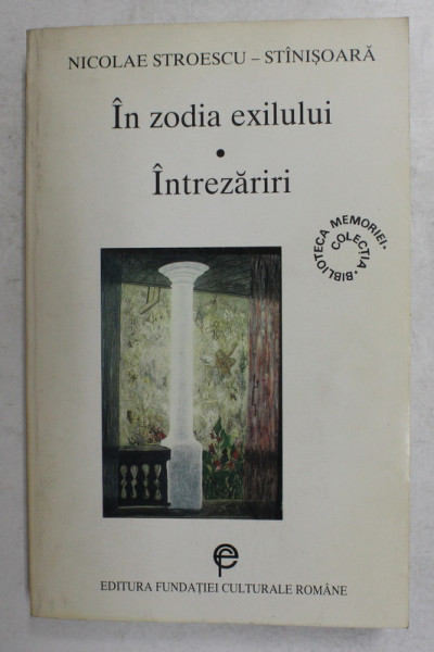 IN ZODIA EXILULUI - INTREZARIRI de NICOLAE  STROESCU - STINISOARA , 1998 , DEDICATIE CATRE ALEXANDRU PALEOLOGU *