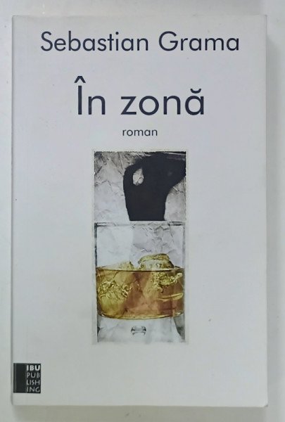 IN ZONA , roman de SEBASTIAN GRAMA , 2016 , DEDICATIE *