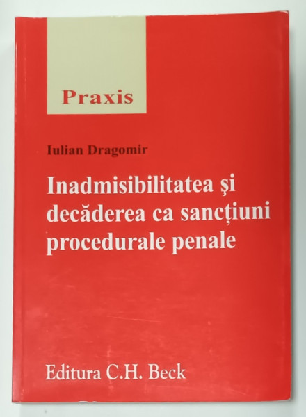 INADMISIBILITATEA SI DECADEREA CA SANCTIUNI PROCEDURALE PENALE de IULIAN DRAGOMIR , 2012