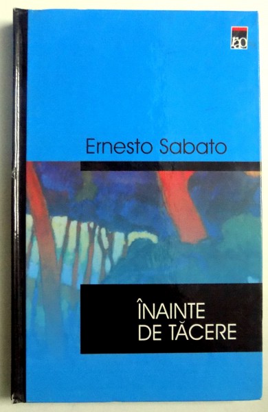 INAINTE DE TACERE de ERNESTO SABATO , 2000