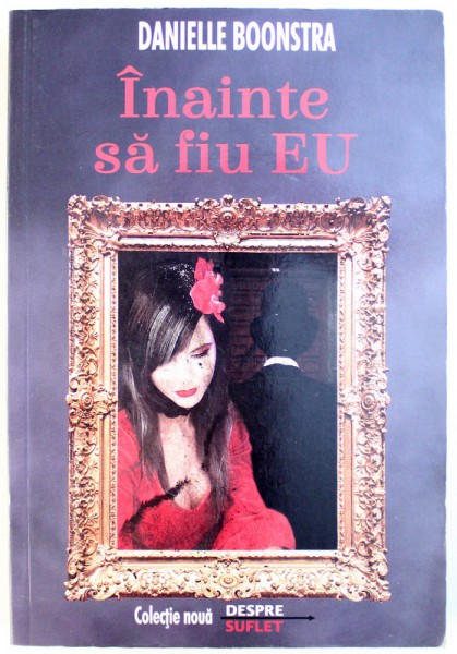 INAINTE SA FIU EU - ROMAN  de DANIELLE BOONSTRA , 2013