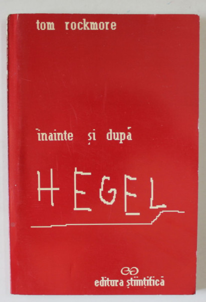 INAINTE SI DUPA HEGEL de TOM ROCKMORE , 1998, COPERTA BROSATA