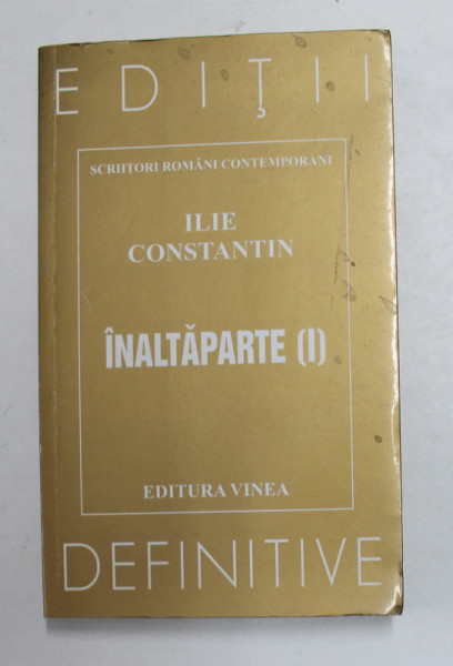 INALTAPARTE , VOLUMUL I , VERSURI de ILIE CONSTANTIN , 2000