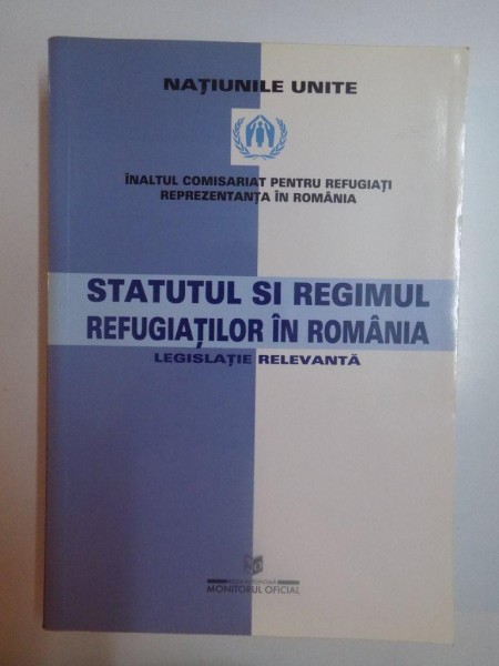 INALTUL COMISARIAT PENTRU REFUGIATI , REPREZENTANTA IN ROMANIA , STATUTUL SI REGIMUL REFUGIATILOR IN ROMANIA , LEGISLATIE RELEVANTA PANA LA 15 IUNIE 2002