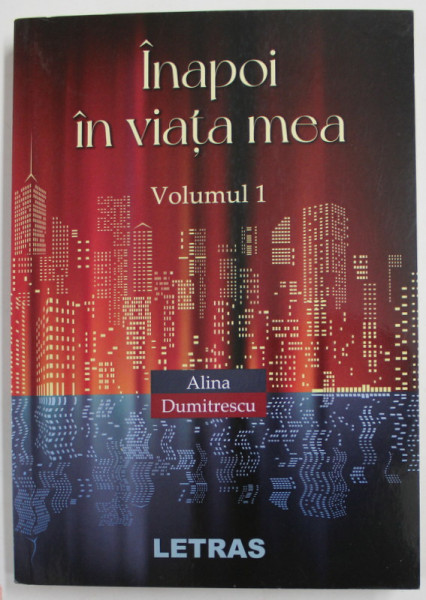 INAPOI IN VIATA MEA , VOLUMUL I de ALINA DUMITRESCU , 2021