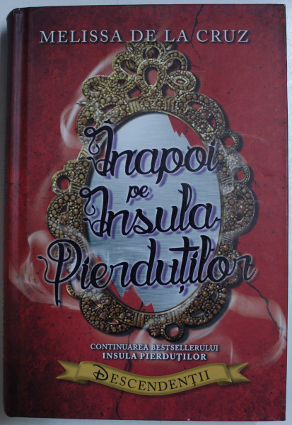 INAPOI PE INSULA PIERDUTILOR de MELISSA DE LA CRUZ  - CONTINUAREA BESTSELLERULUI ' INSULA PIERDUTILOR ' , DESCENDENTII , 2016