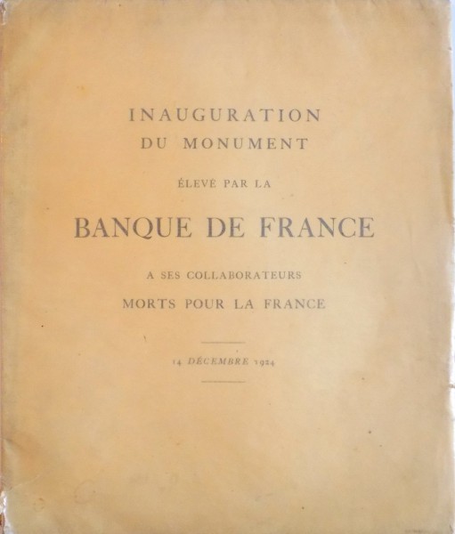 INAUGURATION DU MONUMENT ELEVE PAR LA BANQUE DE FRANCE A SES COLLABORATEURS, MORTS POUR LA FRANCE, 14 DECEMBRE 1924