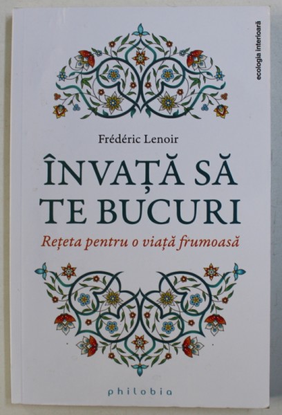 INAVATA SA TE BUCURI - RETETA PENTRU  O VIATA FRUMOASA de FREDERIC LENOIR , 2017