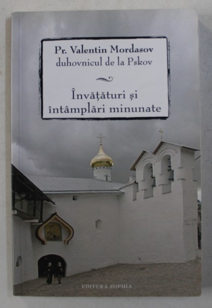 INVATATURI SI INTAMPLARI MINUNATE de VALENTIN MORDASOV - DUHOVNICUL DE LA PSKOV , 2011