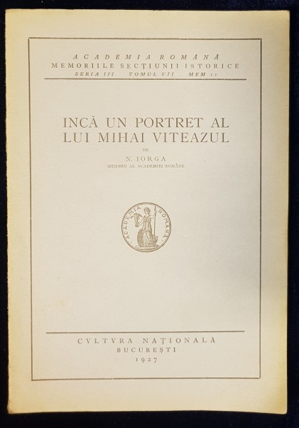 INCA UN PORTRET AL LUI MIHAI VITEAZUL de N. IORGA - BUCURESTI, 1927