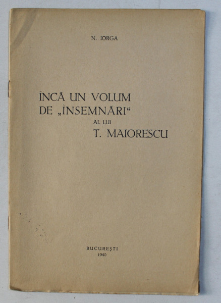INCA UN VOLUM DE ' INSEMNARI ' AL LUI T. MAIORESCU de N . IORGA , 1940