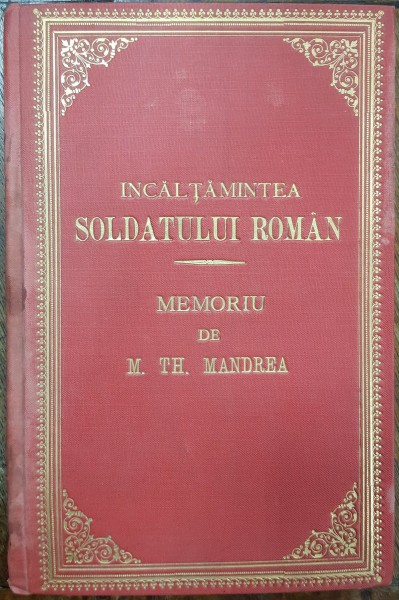 INCALTAMINTEA SOLDATULUI ROMAN -MEMORIU DE M. TH. MANDREA, BUCURESTI 1902