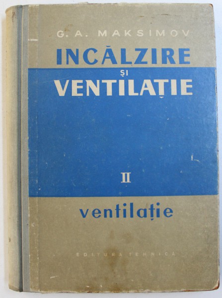 INCALZIRE SI VENTILATIE VOL. II : VENTILATIE de G. A. MAKSIMOV , 1958