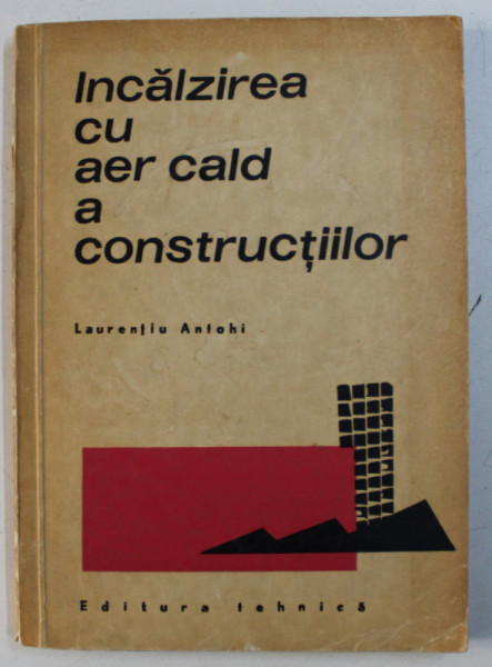 INCALZIREA CU AER CALD A CONSTRUCTIILOR de LAURENTIU ANTOHI , 1987