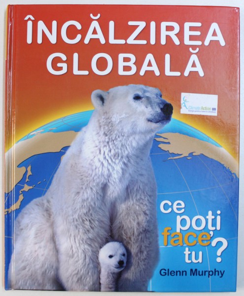 INCALZIREA GLOBALA, CE POTI FACE TU? de GLENN MURPHY , 2008