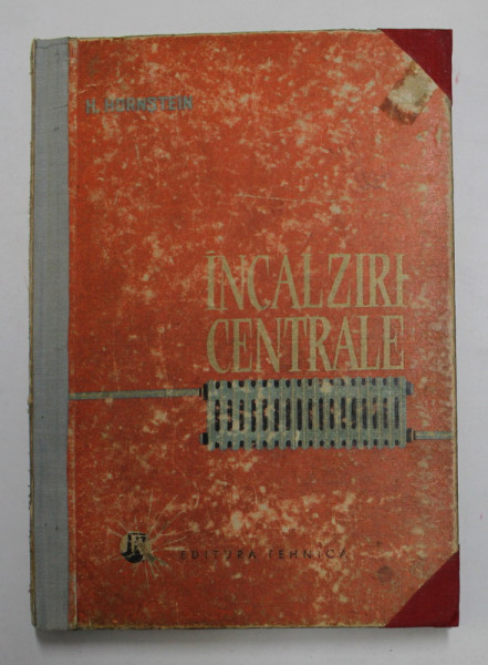 INCALZIRI CENTRALE de H. HORNSTEIN , 1962 * COPERTA UZATA , PREZINTA INSEMNARI CU CREIONUL