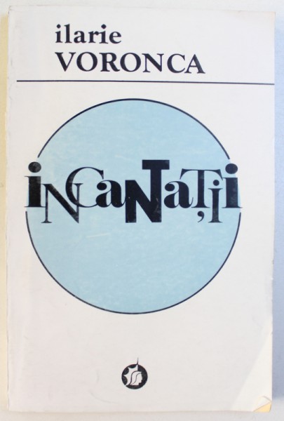 INCANTATII  - POEZII de ILARIE VORONCA , 1993