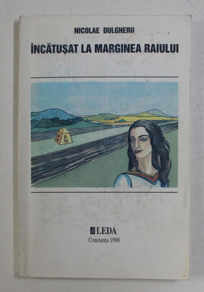 INCATUSAT LA MARGINEA RAIULUI DE NICOLAE DULGHERU , 1998 , *DEDICATIE