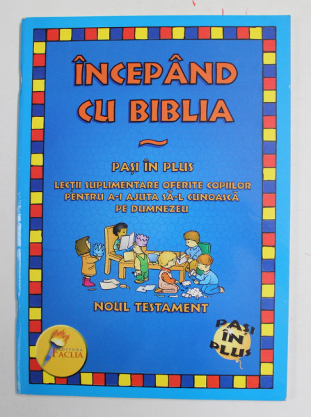 INCEPAND CU BIBLIA -  LECTII SUPLIMENTARE OFERITE COPIILOR ...SA - L CUNOASCA PE DUMNEZEU - NOUL TESTAMENT , 2004