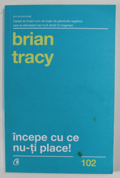 INCEPE CU CE NU-TI PLACE de BRIAN TRACY , 2015