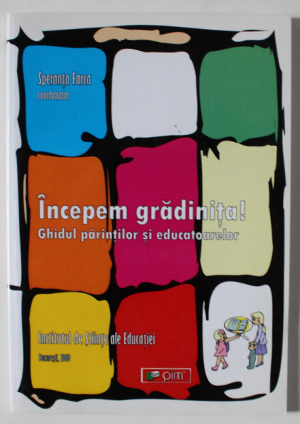 INCEPEM GRADINITA ! GHIDUL PARINTILOR SI EDUCATOARELOR de SPERANTA FARCA , 2010