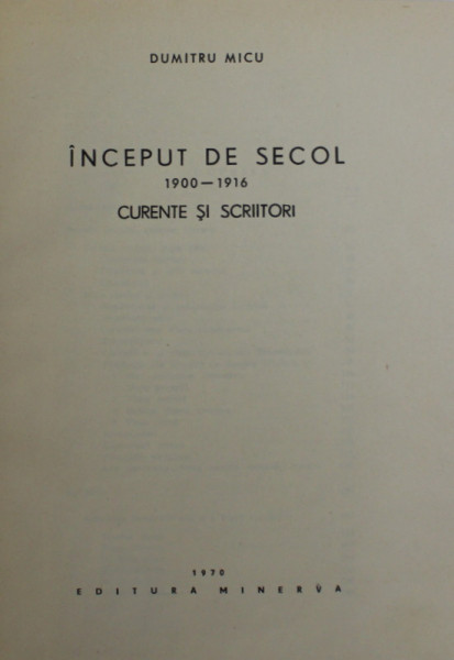 INCEPUT DE SECOL 1900 - 1916 - CURENTE SI SCRIITORI de DUMITRU MICU , 1970