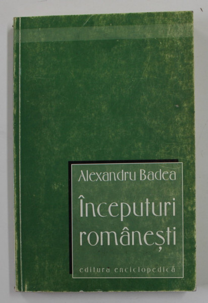 INCEPUTURI ROMANESTI de ALEXANDRU BADEA , 2001