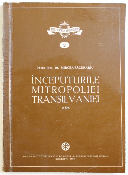 INCEPUTURILE  MITROPOLIEI TRANSILVANIEI de PREOT PROF. DR . MIRCEA PACURARIU , 1980