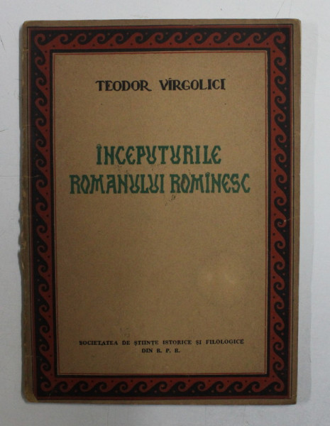 INCEPUTURILE ROMANULUI ROMANESC de TEODOR VIRGOLICI , 1956