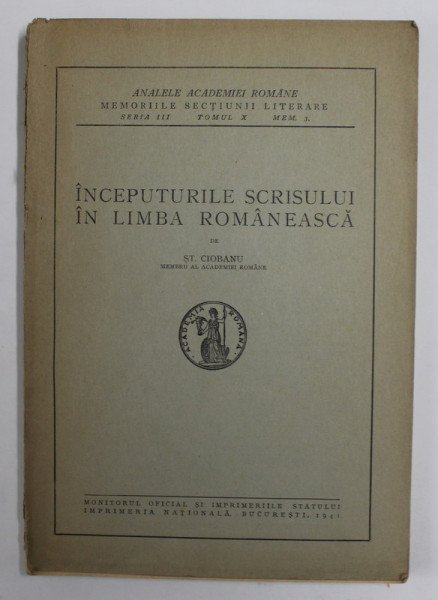 INCEPUTURILE SCRISULUI IN LIMBA ROMANEASCA de ST. CIOBANU , 1941 , PREZINTA SUBLINIERI *, DEDICATIE *