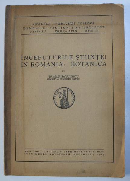 INCEPUTURILE STIINTEI IN ROMANIA : BOTANICA de TRAIAN SAVULESCU , 1943 , DEDICATIE*