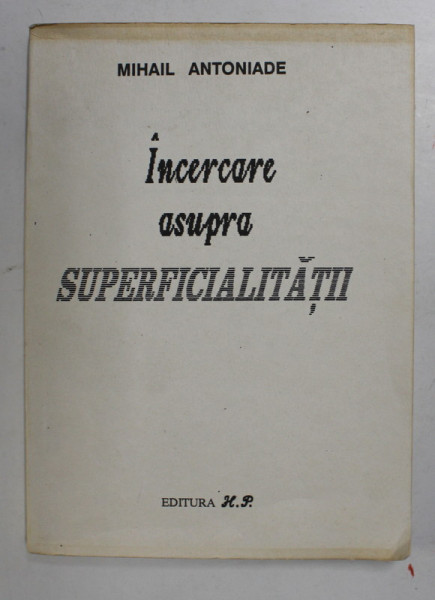 INCERCARE ASUPRA SUPERFICIALITATII de MIHAIL ANTONIADE , 1992