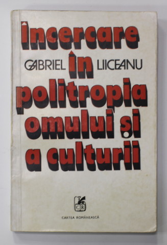INCERCARE IN POLITROPIA OMULUI SI A CULTURII de GABRIEL LIICEANU , 1981 , DEDICATIE *