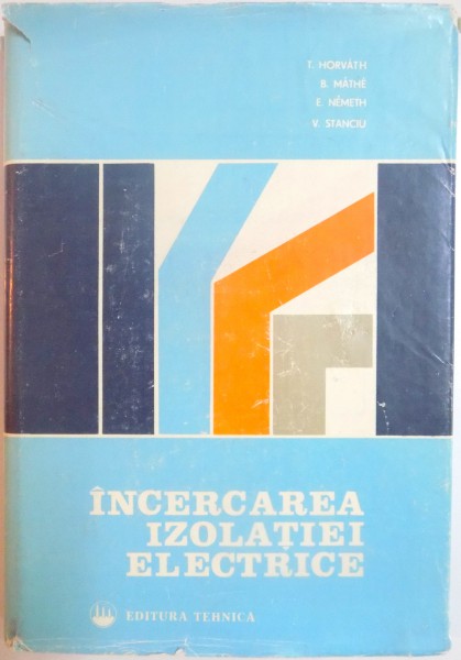 INCERCAREA IZOLATIEI ELECTRICE de T. HORVATH , B. MATHE , E. NEMETH , V. STANCIU , 1982