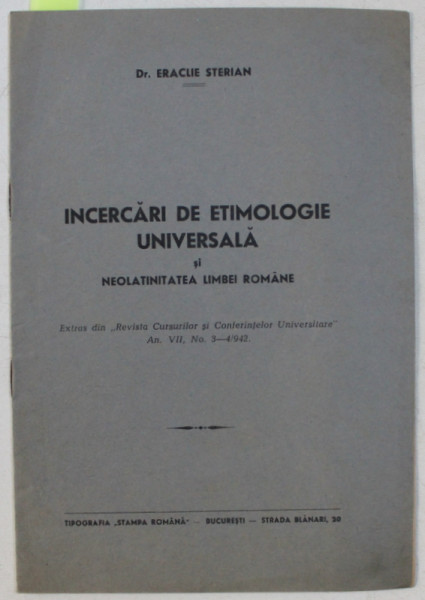 INCERCARI DE ETIMOLOGIE UNIVERSALA SI NEOLATINITATEA LIMBEI ROMANE de ERACLIE STERIAN , 1942 , DEDICATIE*