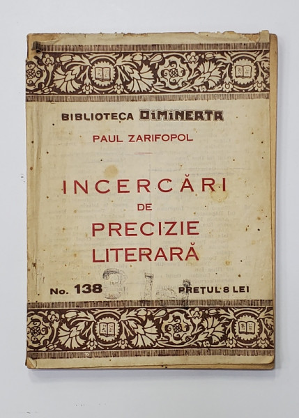 INCERCARI DE PRECIZIE LITERARA de PAUL ZARIFOPOL , BIBLIOTECA ' DIMINEATA ' , NR. 138 , EDITIE INTERBELICA